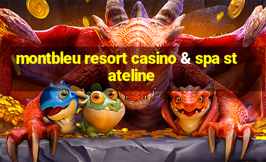 montbleu resort casino & spa stateline