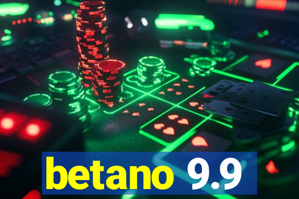 betano 9.9