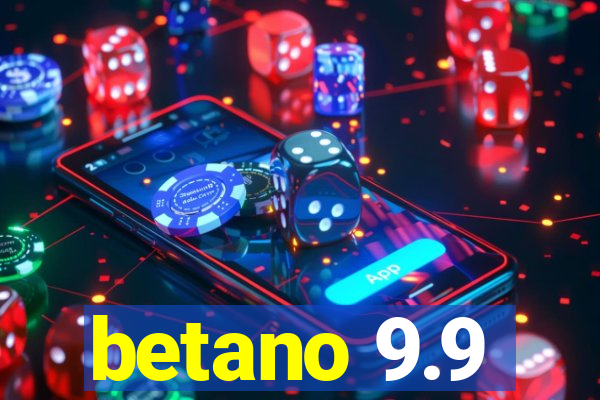 betano 9.9