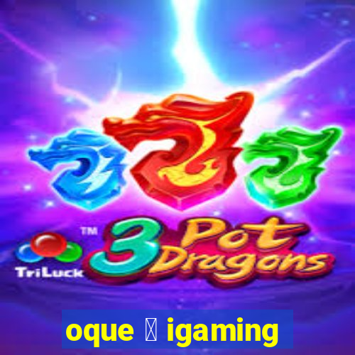 oque 茅 igaming