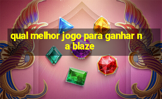 qual melhor jogo para ganhar na blaze