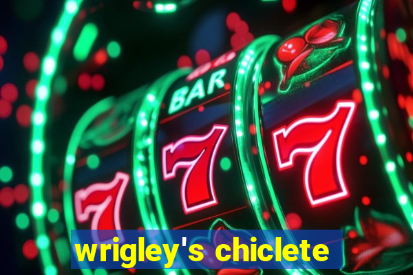 wrigley's chiclete