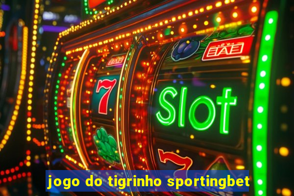 jogo do tigrinho sportingbet