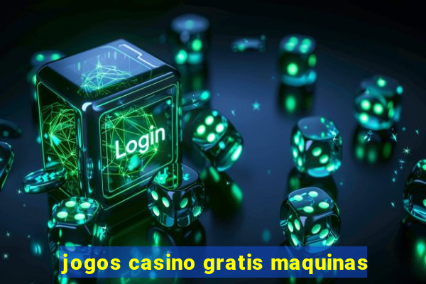 jogos casino gratis maquinas