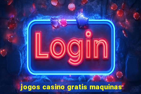 jogos casino gratis maquinas