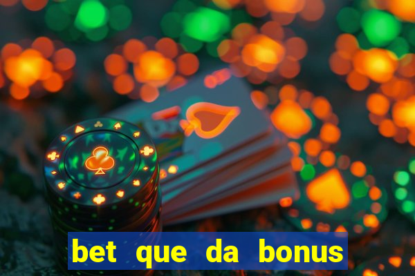 bet que da bonus sem deposito