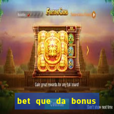 bet que da bonus sem deposito