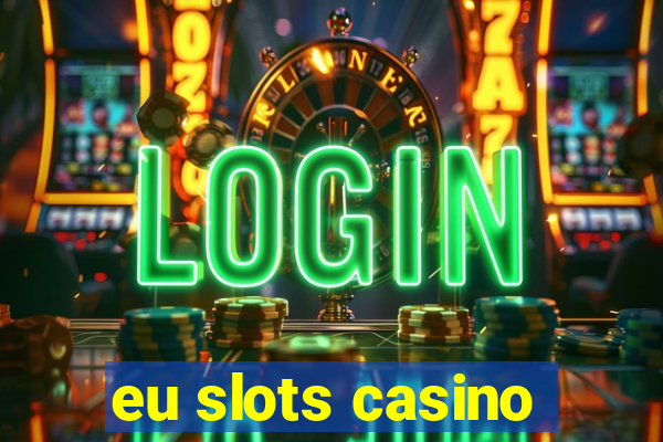 eu slots casino