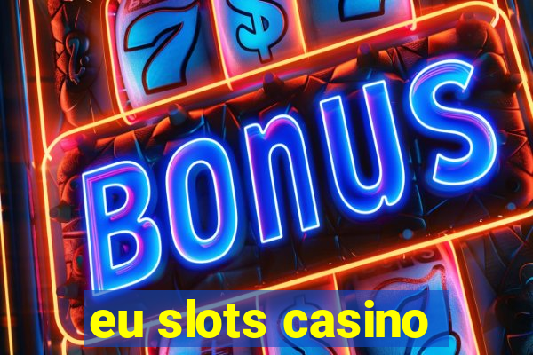 eu slots casino