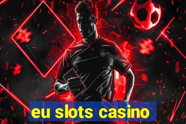 eu slots casino