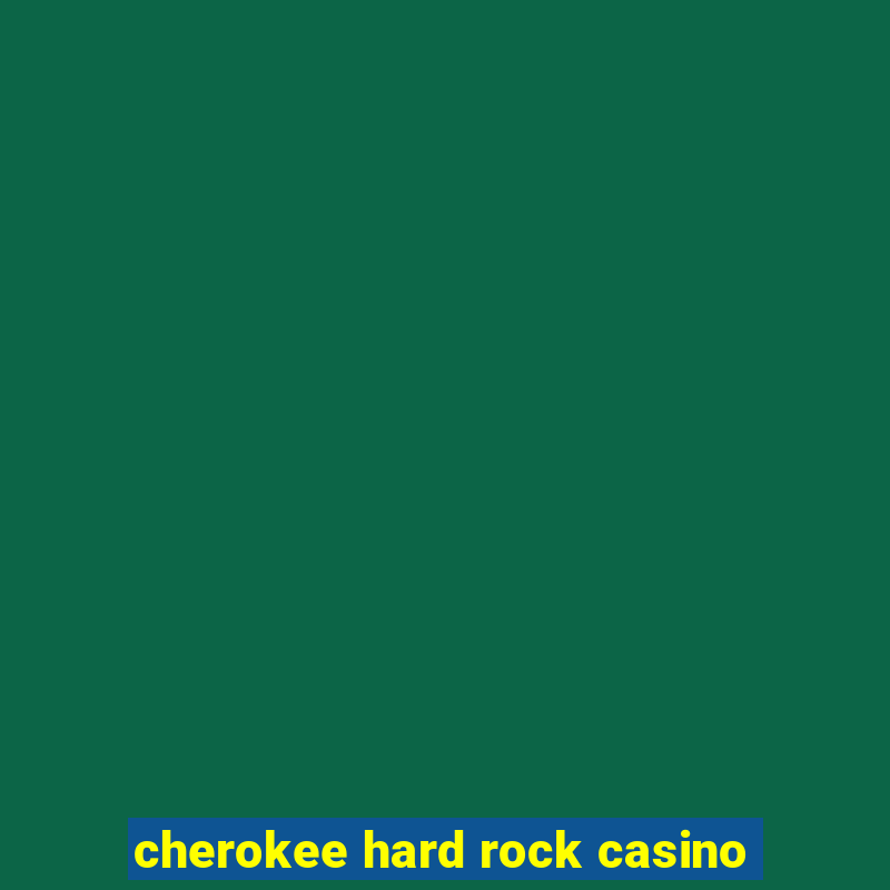 cherokee hard rock casino