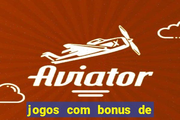 jogos com bonus de boas vindas