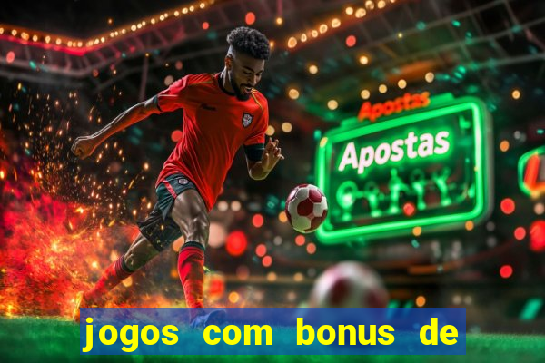 jogos com bonus de boas vindas