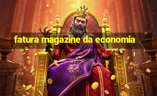 fatura magazine da economia