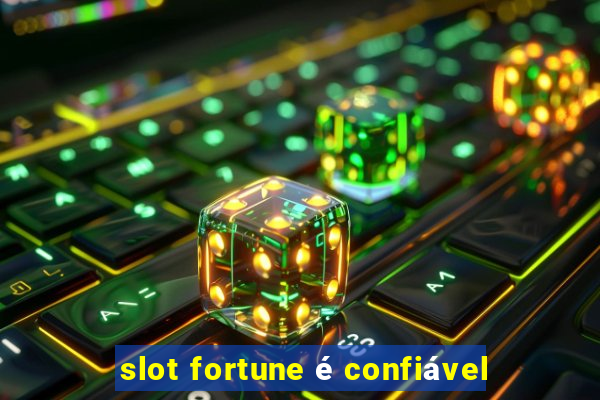 slot fortune é confiável