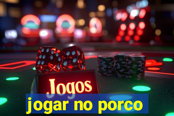 jogar no porco