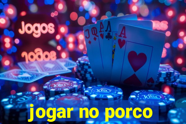 jogar no porco