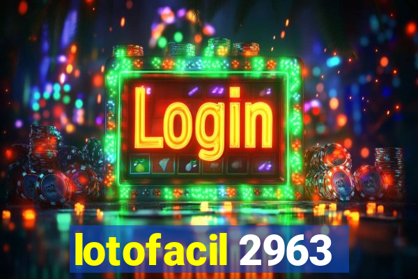 lotofacil 2963