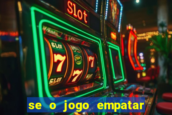 se o jogo empatar hoje quem ganha