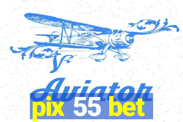 pix 55 bet