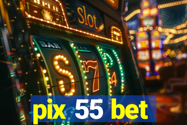 pix 55 bet