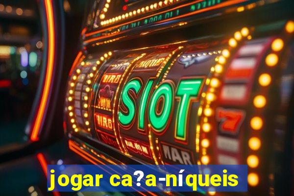 jogar ca?a-níqueis