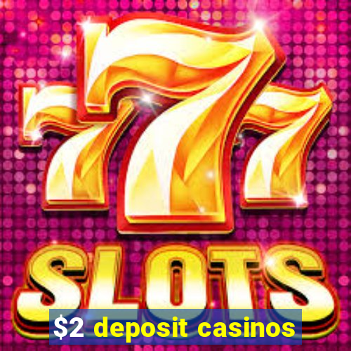 $2 deposit casinos