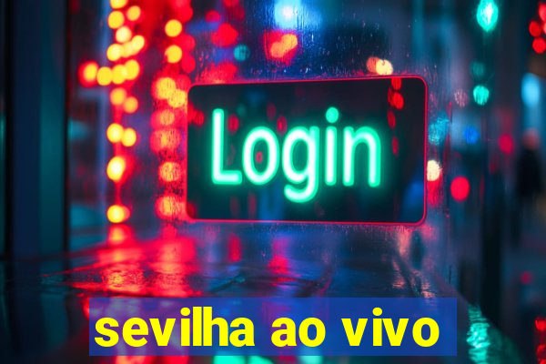 sevilha ao vivo