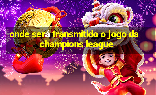 onde será transmitido o jogo da champions league