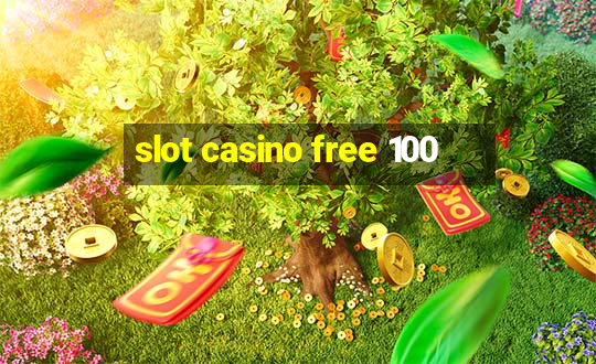 slot casino free 100