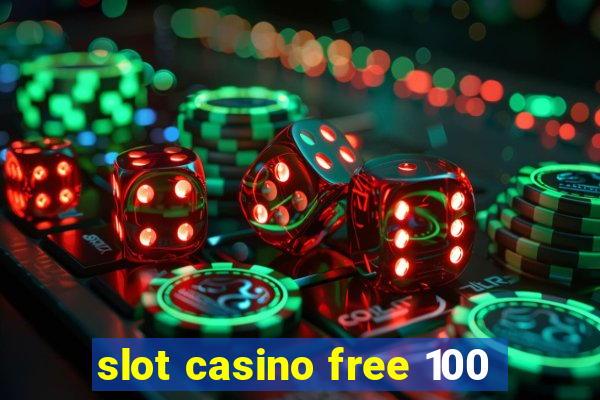 slot casino free 100