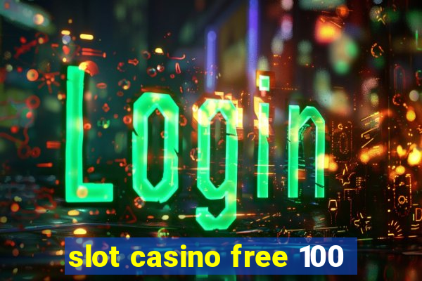 slot casino free 100