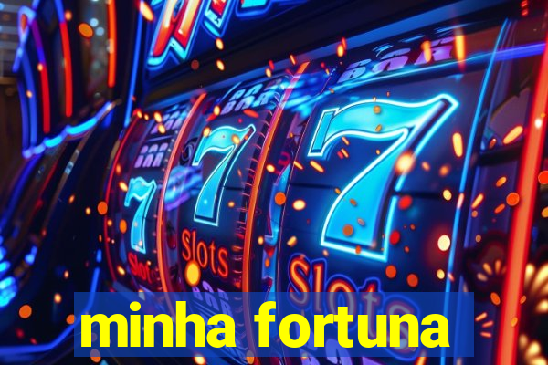 minha fortuna