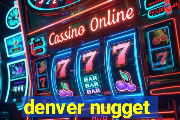 denver nugget