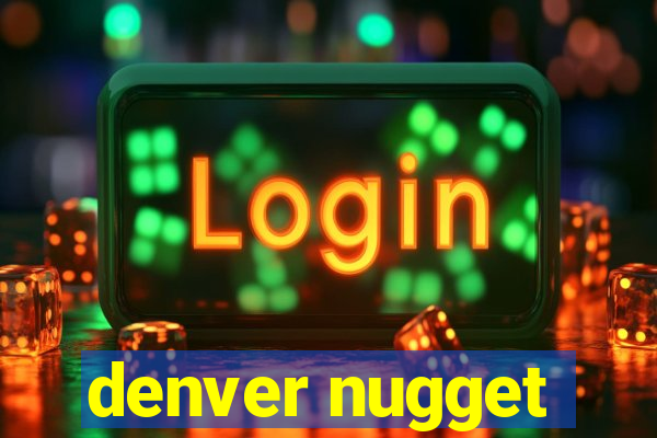 denver nugget