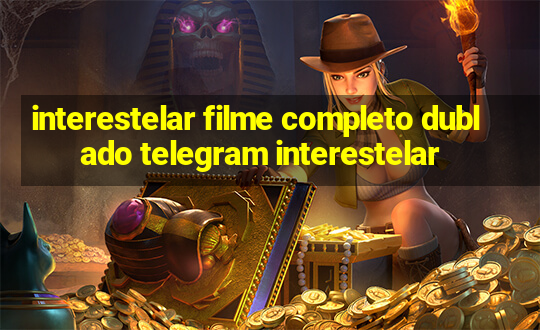 interestelar filme completo dublado telegram interestelar