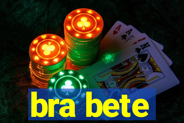 bra bete