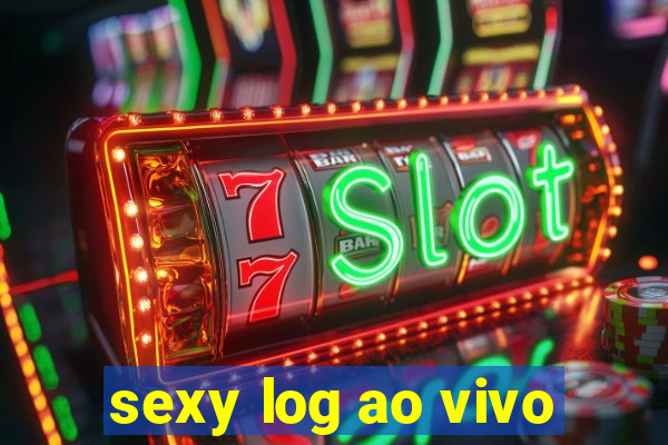 sexy log ao vivo