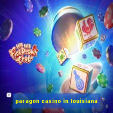 paragon casino in louisiana