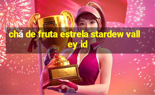 chá de fruta estrela stardew valley id