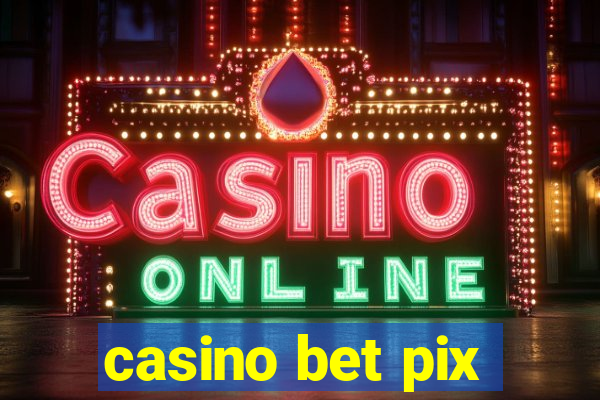 casino bet pix