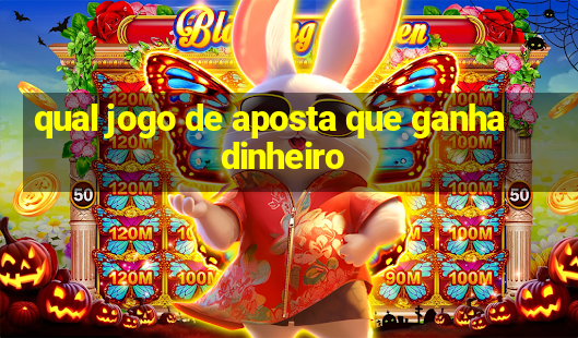 qual jogo de aposta que ganha dinheiro