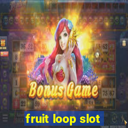 fruit loop slot