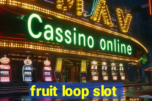 fruit loop slot