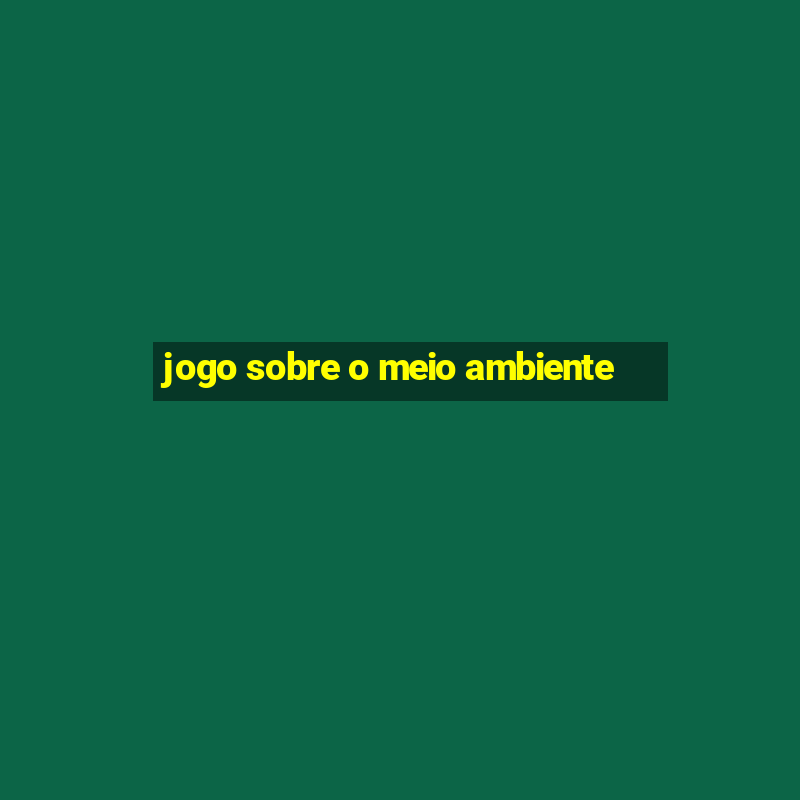 jogo sobre o meio ambiente