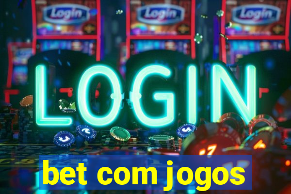 bet com jogos