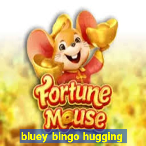 bluey bingo hugging