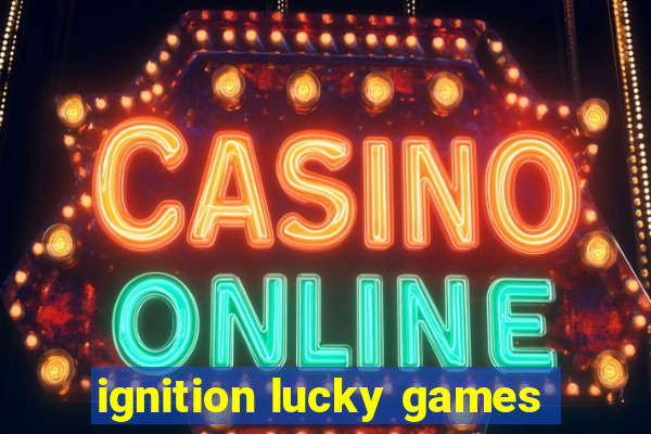 ignition lucky games