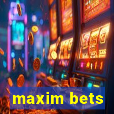 maxim bets