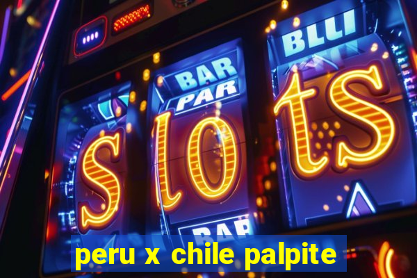 peru x chile palpite